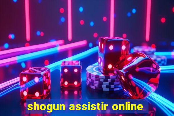 shogun assistir online